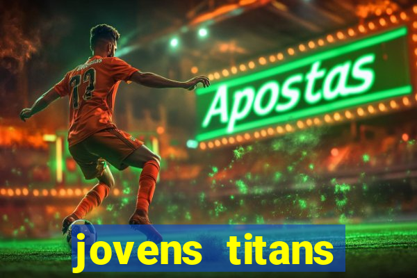 jovens titans cavando fortunas